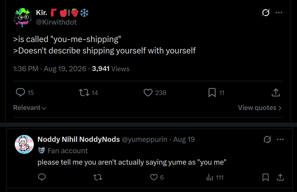 two posts on X. The first, from Kir. @Kirwithdot, reads in greentext: 'is called "you-me-shipping" / Doesn't describe shipping yourself with yourself'. Below it a reply from Noddy Nihil NoddyNods @yumeppurin reads: 'please tell me you aren't actually saying yume as "you me"'